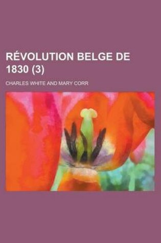 Cover of Revolution Belge de 1830 Volume 3