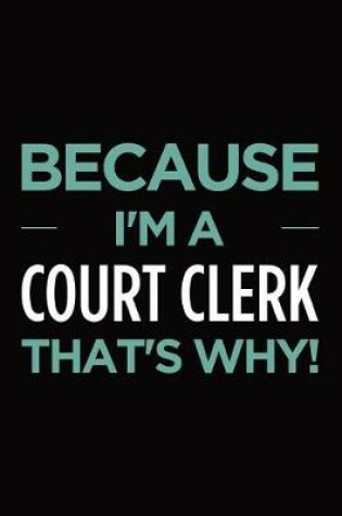 Cover of Because I'm a court clerk that's why