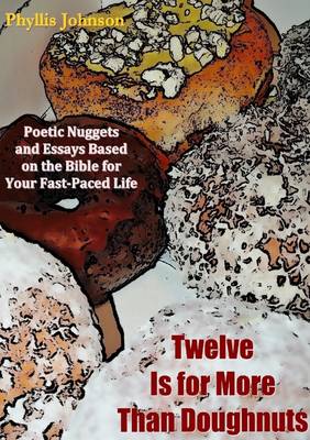 Book cover for Twelve Is for More Than Doughnuts: Poetic Nuggets and Essays Bases on the Bible for Your Fast-Paced Life