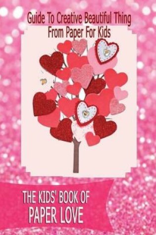 Cover of The Kids' Book of Paper Love