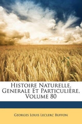 Cover of Histoire Naturelle, Generale Et Particulière, Volume 80