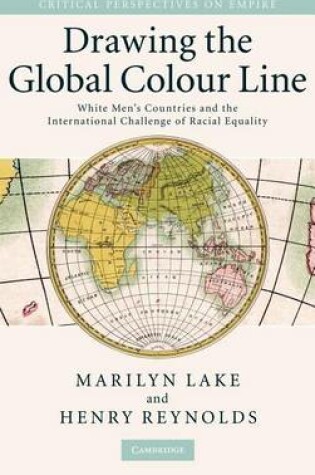 Cover of Drawing the Global Colour Line: White Men's Countries and the International Challenge of Racial Equality. Critical Perspectives on Empire.