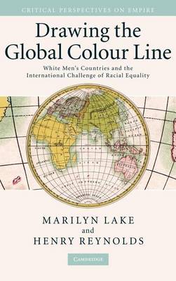 Book cover for Drawing the Global Colour Line: White Men's Countries and the International Challenge of Racial Equality. Critical Perspectives on Empire.