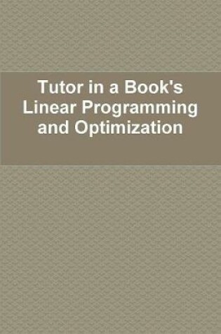 Cover of Tutor in a Book's Linear Programming and Optimization