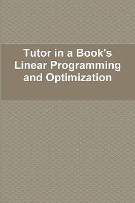 Book cover for Tutor in a Book's Linear Programming and Optimization
