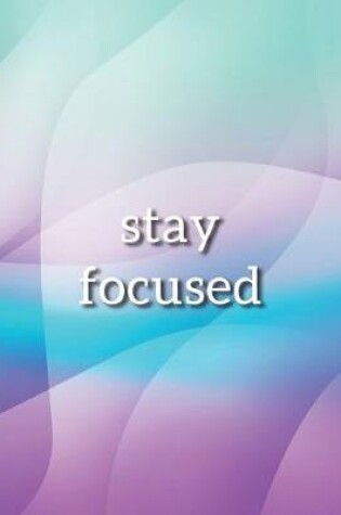 Cover of Stay Focused Notebook