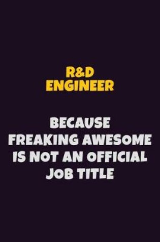 Cover of R&D Engineer, Because Freaking Awesome Is Not An Official Job Title