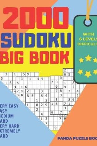 Cover of 2000 Sudoku Big Book With 6 Levels Difficulty - Very Easy, Easy, Medium, Hard, Very Hard, Extremely Hard