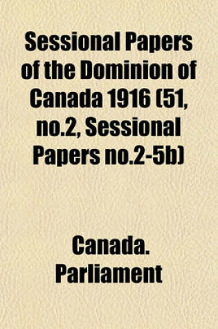 Cover of Sessional Papers of the Dominion of Canada 1916 (51, No.2, Sessional Papers No.2-5b)