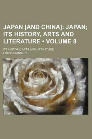 Cover of Japan [And China] (Volume 8); Japan Its History, Arts and Literature. Its History, Arts and Literature