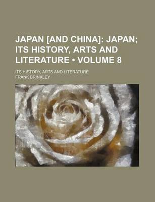 Book cover for Japan [And China] (Volume 8); Japan Its History, Arts and Literature. Its History, Arts and Literature