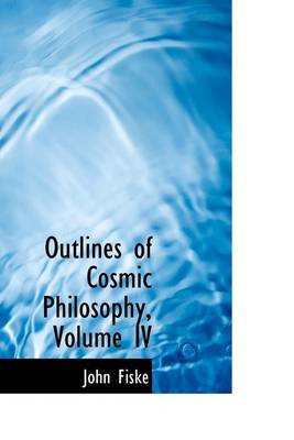 Book cover for Outlines of Cosmic Philosophy, Volume IV