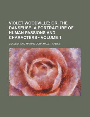 Book cover for Violet Woodville (Volume 1); Or, the Danseuse a Portraiture of Human Passions and Characters