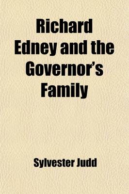 Book cover for Richard Edney and the Governor's Family; A Rusurban Tale of Morals, Sentiment, and Life Containing, Also Hints on Being Good and Doing Good