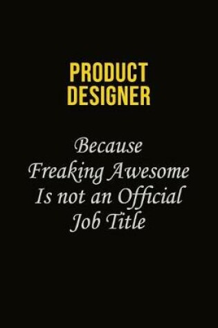 Cover of Product Designer Because Freaking Awesome Is Not An Official Job Title