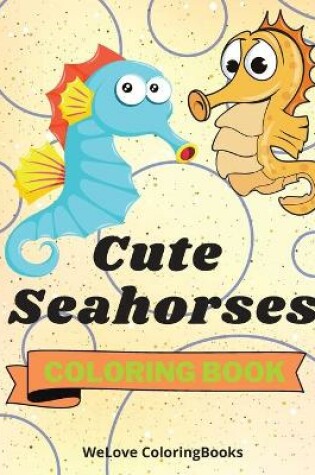 Cover of Cute Seahorses Coloring Book