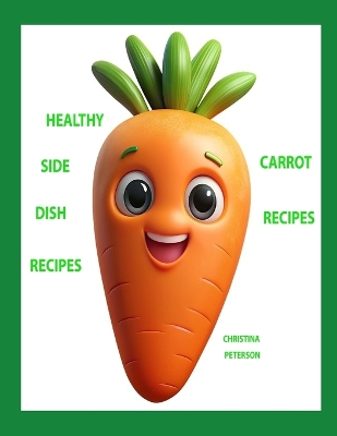 Book cover for Healthy Side Dish Recipes, Carrot Recipes