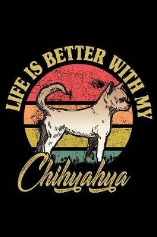 Cover of Life Is Better With My Chihuahua