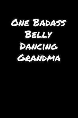 Cover of One Badass Belly Dancing Grandma