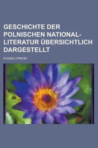 Cover of Geschichte Der Polnischen National-Literatur Ubersichtlich Dargestellt
