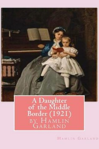 Cover of A Daughter of the Middle Border (1921), by Hamlin Garland