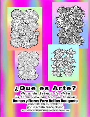 Book cover for �Que es Arte? Aprende Estilos de Arte La Forma F�cil con Libro de Colorear Ramos y Flores Para Bellos Bouquets COLOREA EN EL INTERIOR por la artista Grace Divine