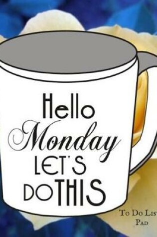 Cover of Hello Monday Let's Do This to Do List Pad