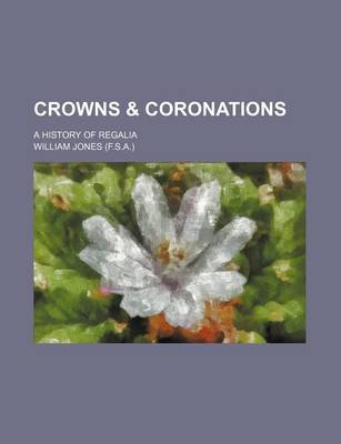 Book cover for Crowns & Coronations; A History of Regalia