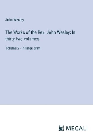 Cover of The Works of the Rev. John Wesley; In thirty-two volumes