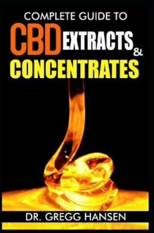 Cover of Complete Guide to CBD Extracts and Concentrates