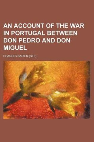 Cover of An Account of the War in Portugal Between Don Pedro and Don Miguel