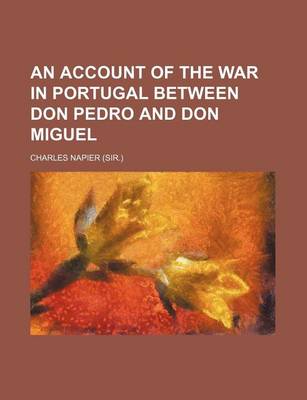 Cover of An Account of the War in Portugal Between Don Pedro and Don Miguel