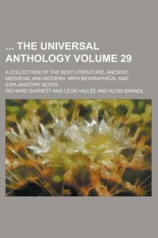 Cover of The Universal Anthology; A Collection of the Best Literature, Ancient, Mediaeval and Modern, with Biographical and Explanatory Notes Volume 29