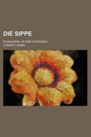 Cover of Die Sippe; Schauspiel in Drei Aufzugen