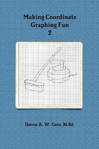 Cover of Making Coordinate Graphing Fun 2