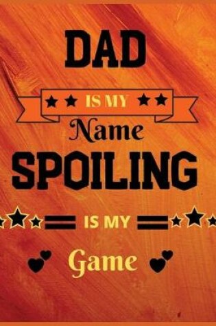 Cover of Dad is my name spoiling is my game