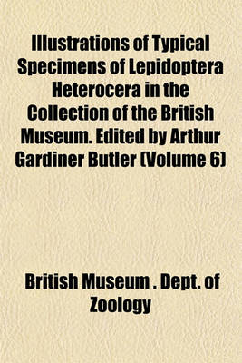 Book cover for Typical Specimens of Lepidoptera Heterocera in the Collection of the British Museum. Edited by Arthur Gardiner Butler Volume 6