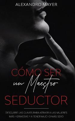 Book cover for Como ser un Maestro Seductor