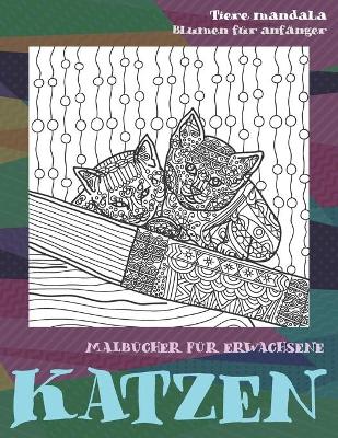 Book cover for Malbucher fur Erwachsene - Blumen fur Anfanger - Tiere Mandala - Katzen