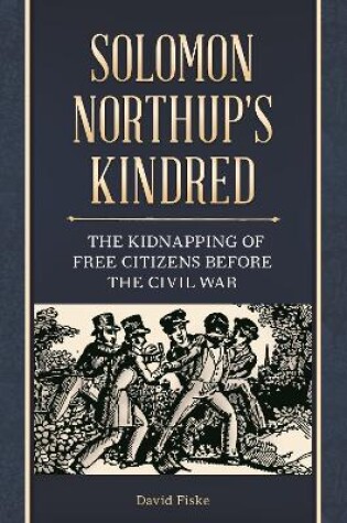 Cover of Solomon Northup's Kindred: The Kidnapping of Free Citizens Before the Civil War