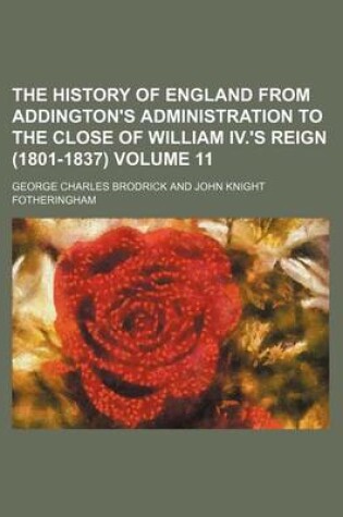 Cover of The History of England from Addington's Administration to the Close of William IV.'s Reign (1801-1837) Volume 11