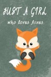 Book cover for Just a girl who loves foxes