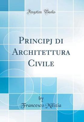 Book cover for Principj Di Architettura Civile (Classic Reprint)