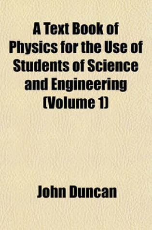 Cover of A Text Book of Physics for the Use of Students of Science and Engineering (Volume 1)