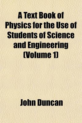 Book cover for A Text Book of Physics for the Use of Students of Science and Engineering (Volume 1)