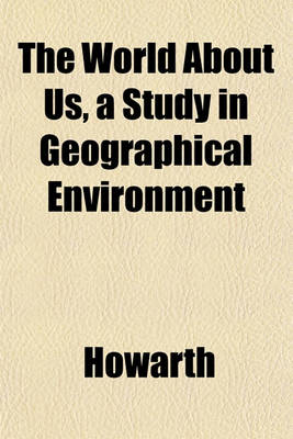 Book cover for The World about Us, a Study in Geographical Environment