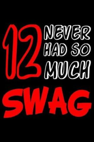 Cover of 12 Never Had So Much Swag