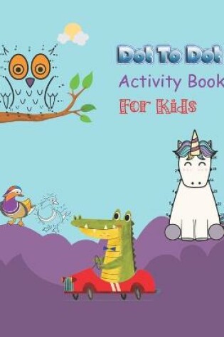 Cover of Dot to Dot Activity Book for Kids