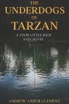 Book cover for The Underdogs of Tarzan. A Poor Little Rich Kids Novel.