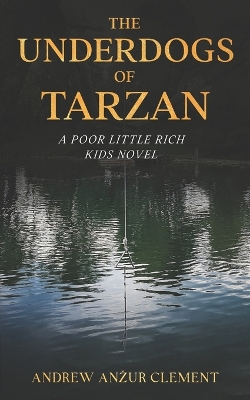 Book cover for The Underdogs of Tarzan. A Poor Little Rich Kids Novel.